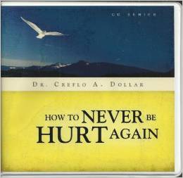 How to Never Be Hurt Again (4 CDs) - Creflo A Dollar